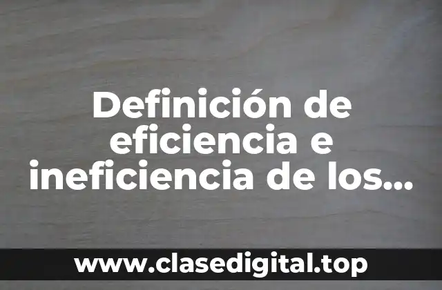 Definición de eficiencia e ineficiencia de los mercados