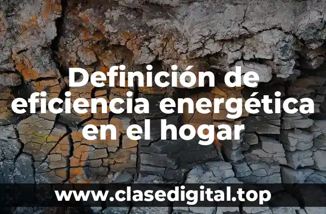 Definición de eficiencia energética en el hogar