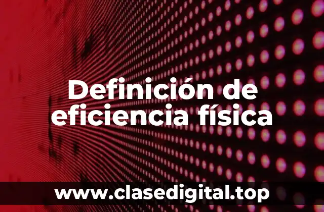 Definición de eficiencia física