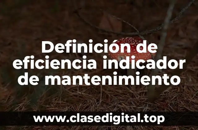 Definición de eficiencia indicador de mantenimiento