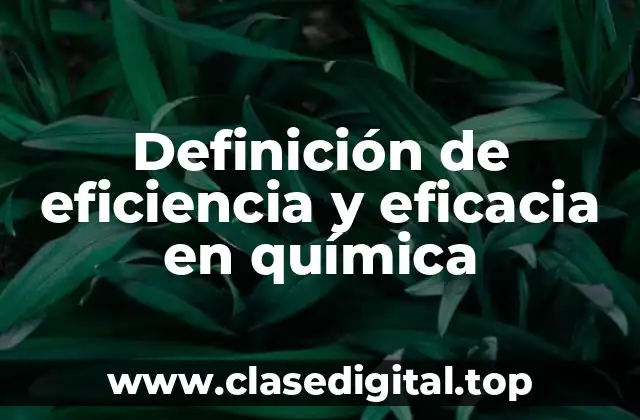 Definición de eficiencia y eficacia en química