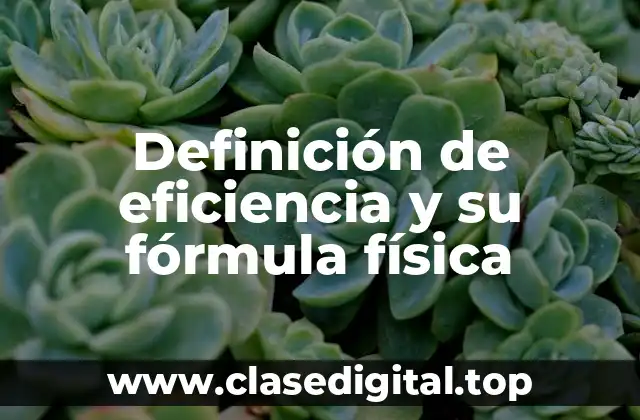 Definición de eficiencia y su fórmula física
