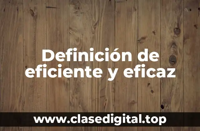 Definición de eficiente y eficaz