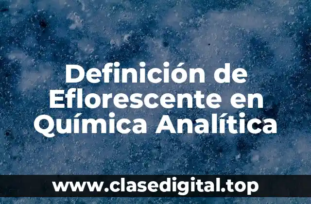 Definición de Eflorescente en Química Analítica