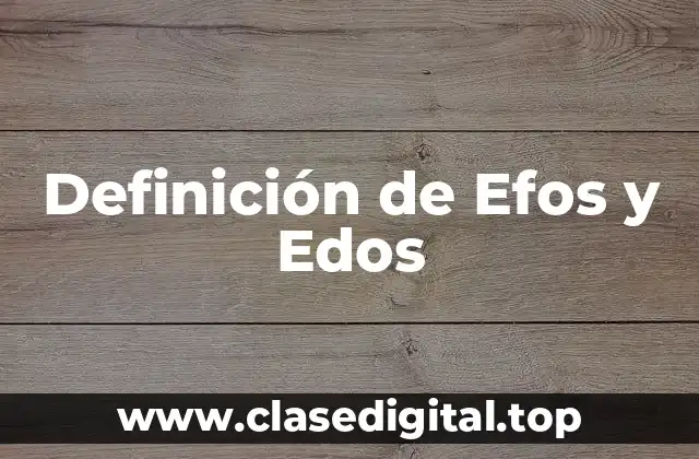 Definición de Efos y Edos