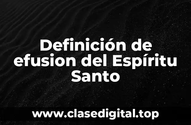 ✨ Definición técnica de efusion del Espíritu Santo