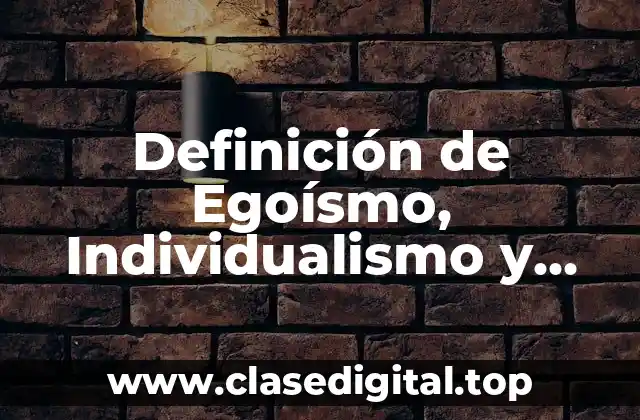 Definición de Egoísmo, Individualismo y Altruismo