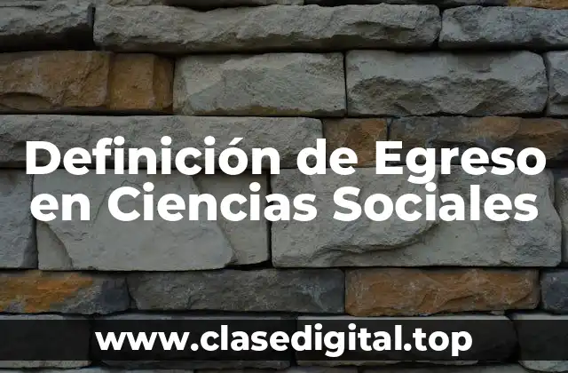 Definición de Egreso en Ciencias Sociales