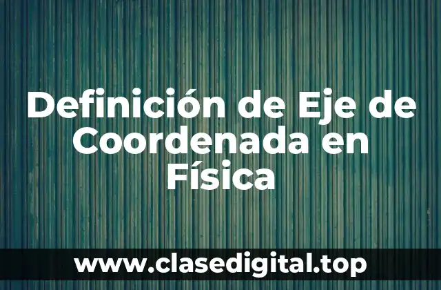 📗 Definición Técnica de Eje de Coordenada