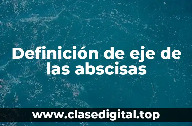 Definición de eje de las abscisas