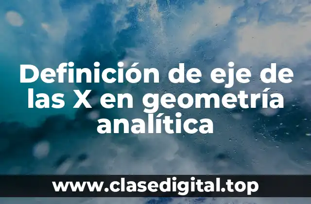 Definición de eje de las X en geometría analítica