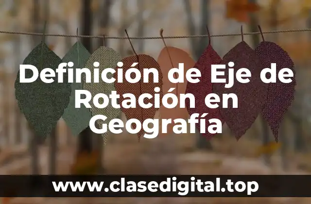 Definición de Eje de Rotación en Geografía