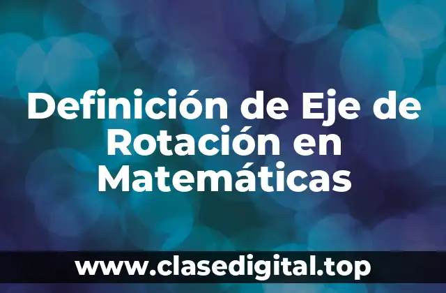 Definición de Eje de Rotación en Matemáticas