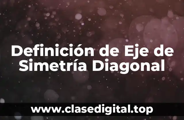 Definición de Eje de Simetría Diagonal