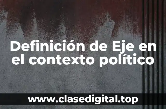 Definición de Eje en el contexto político