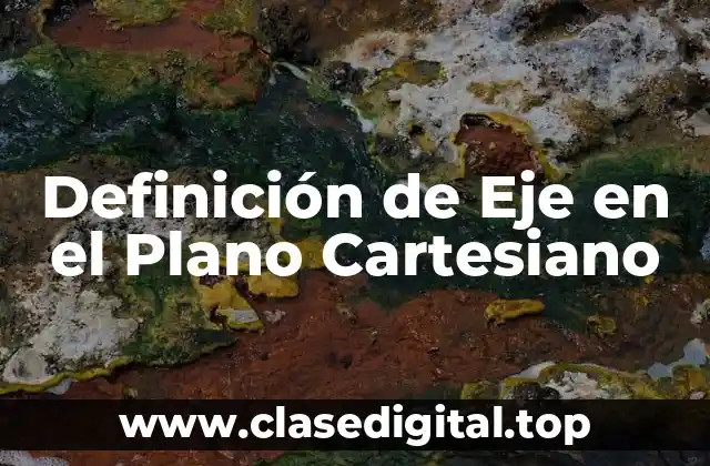 ✅ Definición Técnica de Eje en el Plano Cartesiano