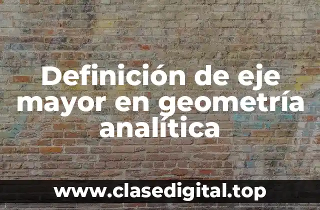 Definición de eje mayor en geometría analítica