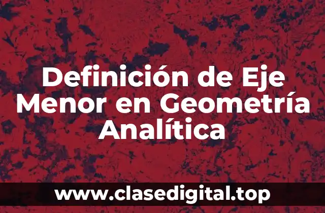 Definición de Eje Menor en Geometría Analítica
