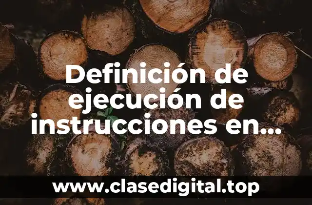 📗 Definición técnica de ejecución de instrucciones en arquitectura de computadora