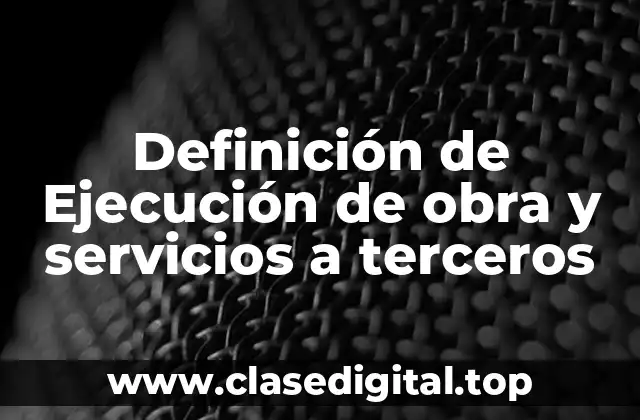 📗 Definición técnica de ejecución de obra y servicios a terceros
