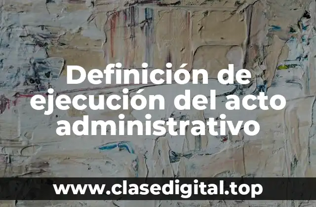 Ejemplos de ejecución del acto administrativo
