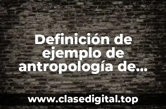 Definición de ejemplo de antropología de género