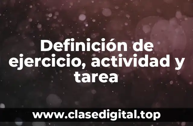 Definición de ejercicio, actividad y tarea