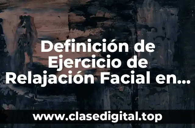 Definición de Ejercicio de Relajación Facial en Cuello