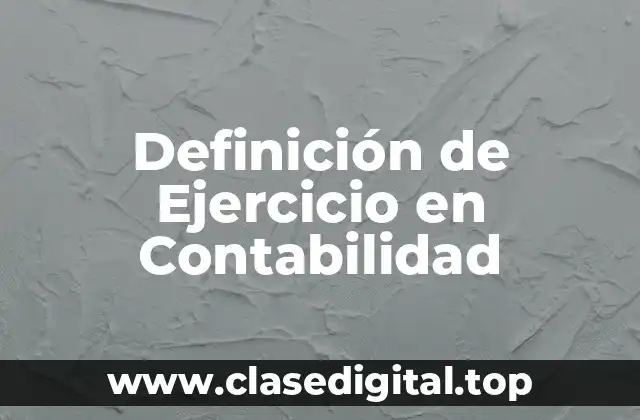📗 Definición Técnica de Ejercicio en Contabilidad