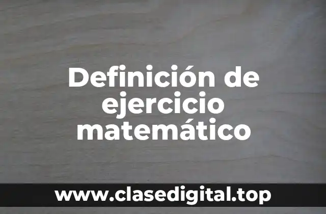 Definición de ejercicio matemático
