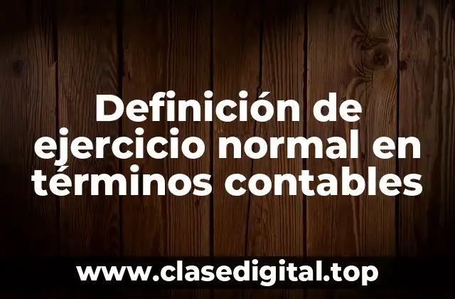 Definición de ejercicio normal en términos contables