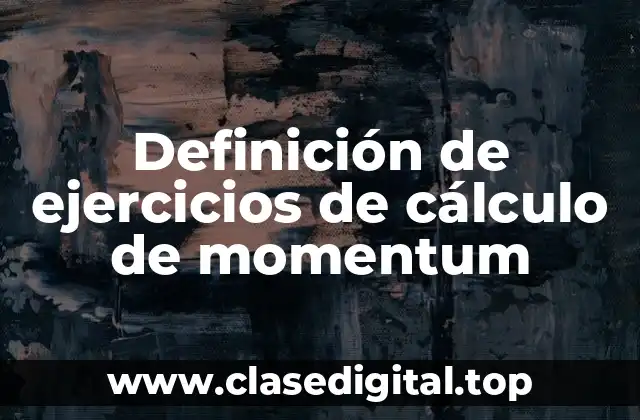 Definición de ejercicios de cálculo de momentum