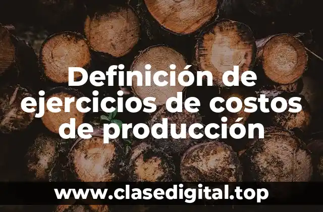 Definición de ejercicios de costos de producción