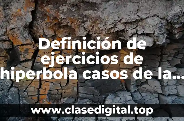 Definición de ejercicios de hiperbola casos de la vida real