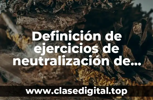 Definición de ejercicios de neutralización de ácidos y bases