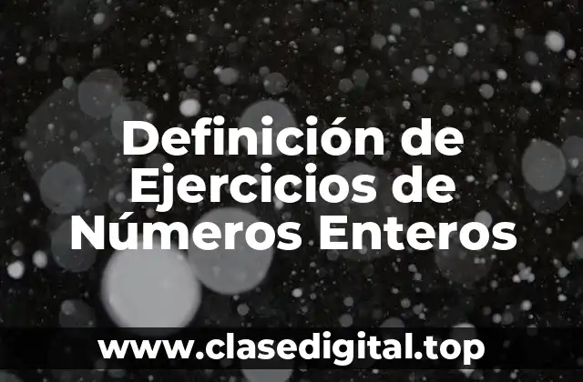 Definición de Ejercicios de Números Enteros
