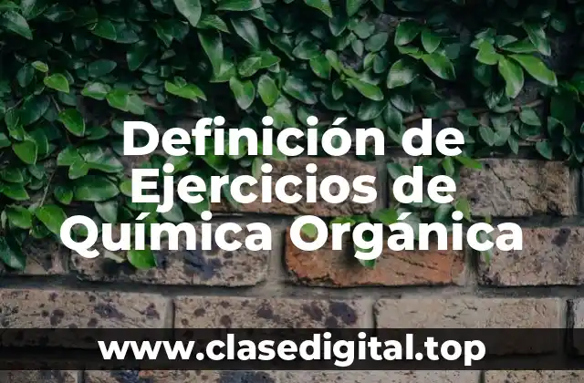 Definición de Ejercicios de Química Orgánica