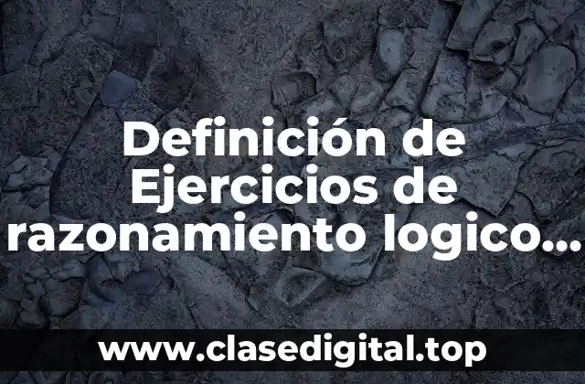 Definición de Ejercicios de razonamiento logico matematico para secundaria