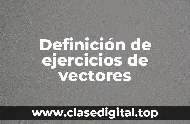 Ejemplos de ejercicios de vectores