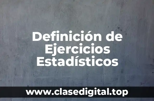 Definición de Ejercicios Estadísticos