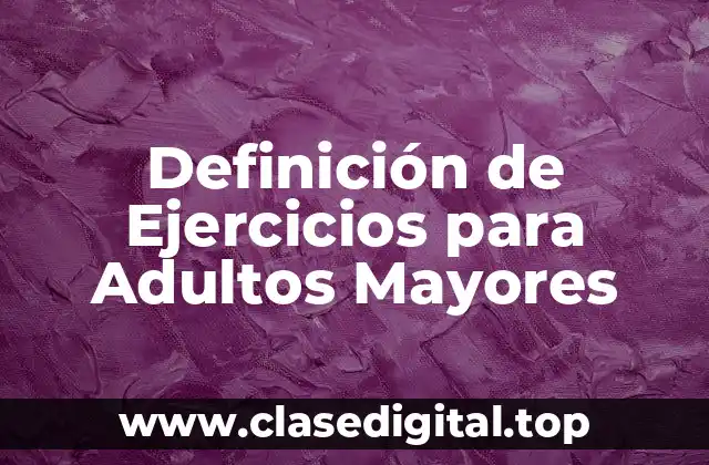 Definición de Ejercicios para Adultos Mayores