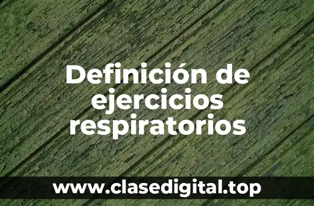 Definición de ejercicios respiratorios