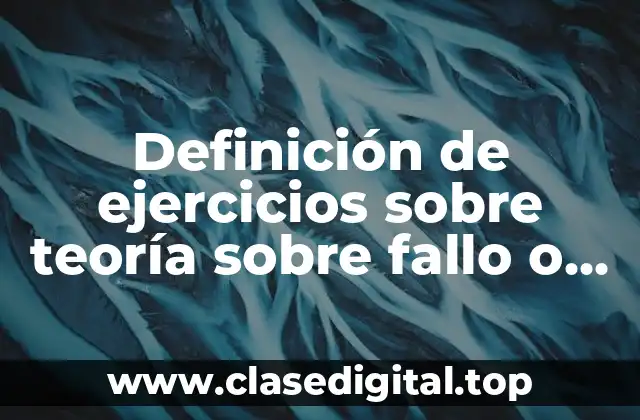 Definición de ejercicios sobre teoría sobre fallo o ruptura