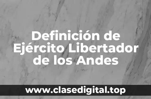 Definición de Ejército Libertador de los Andes