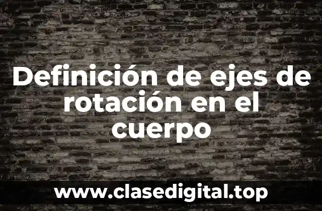 Ejemplos de ejes de rotación en el cuerpo