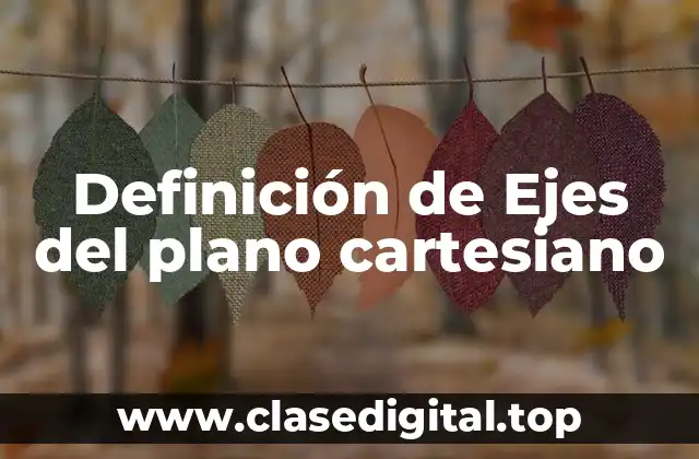Definición de Ejes del plano cartesiano