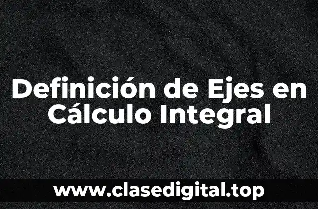 Definición de Ejes en Cálculo Integral