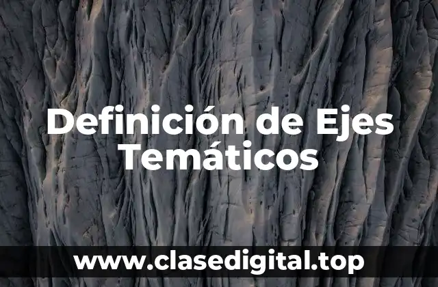 📗 Definición técnica de Ejes Temáticos