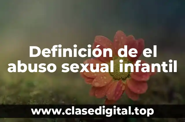Definición de el abuso sexual infantil