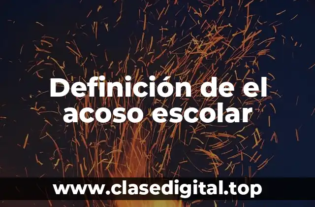 Definición de el acoso escolar